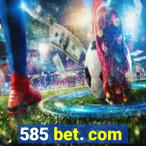 585 bet. com